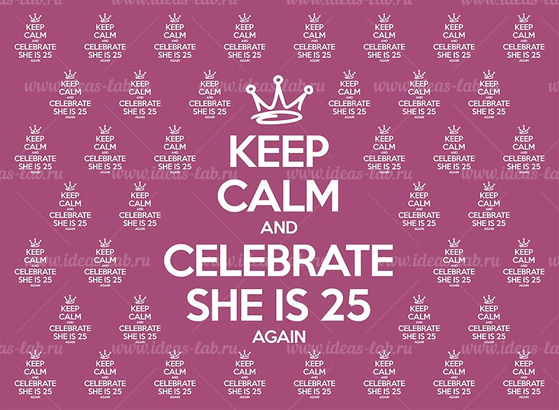Keep Calm and Celebrate she is 25 again